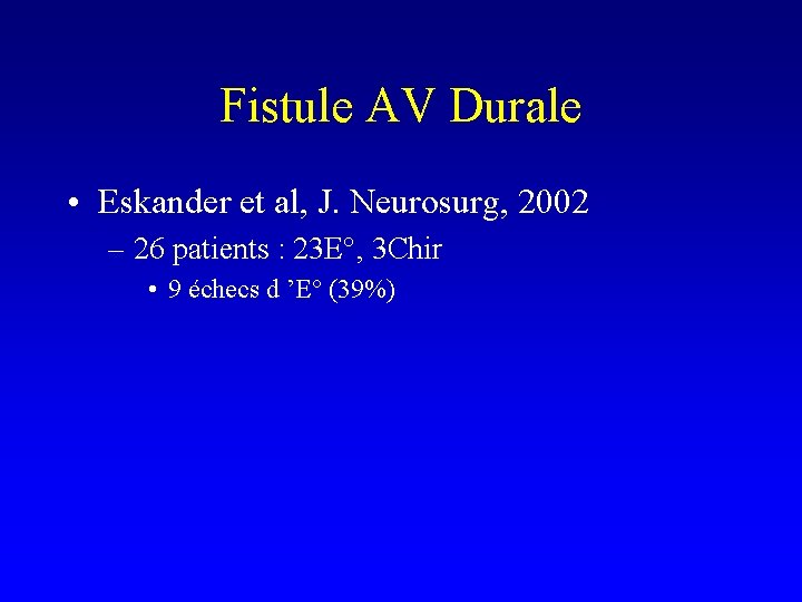 Fistule AV Durale • Eskander et al, J. Neurosurg, 2002 – 26 patients :