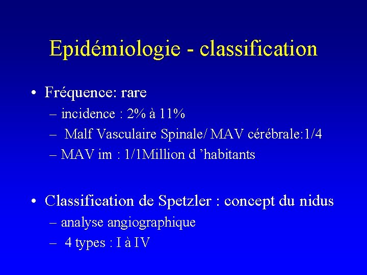 Epidémiologie - classification • Fréquence: rare – incidence : 2% à 11% – Malf