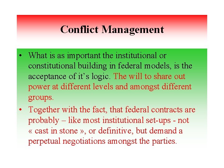 Conflict Management • What is as important the institutional or constitutional building in federal