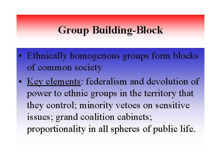 Group Building-Block • Ethnically homogenous groups form blocks of common society • Key elements: