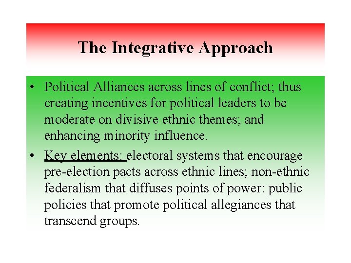 The Integrative Approach • Political Alliances across lines of conflict; thus creating incentives for