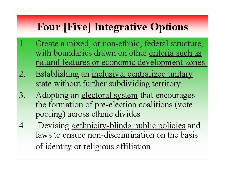 Four [Five] Integrative Options 1. 2. 3. 4. Create a mixed, or non-ethnic, federal