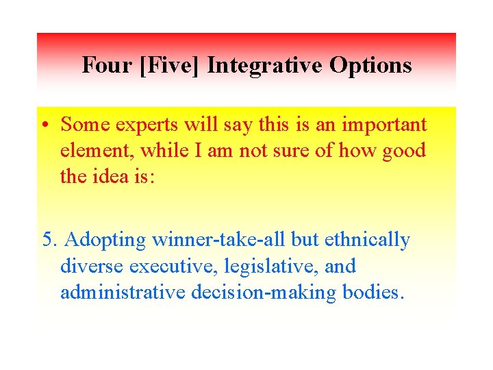 Four [Five] Integrative Options • Some experts will say this is an important element,
