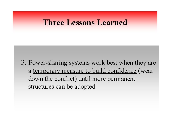 Three Lessons Learned 3. Power-sharing systems work best when they are a temporary measure