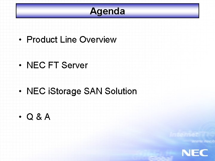 Agenda • Product Line Overview • NEC FT Server • NEC i. Storage SAN