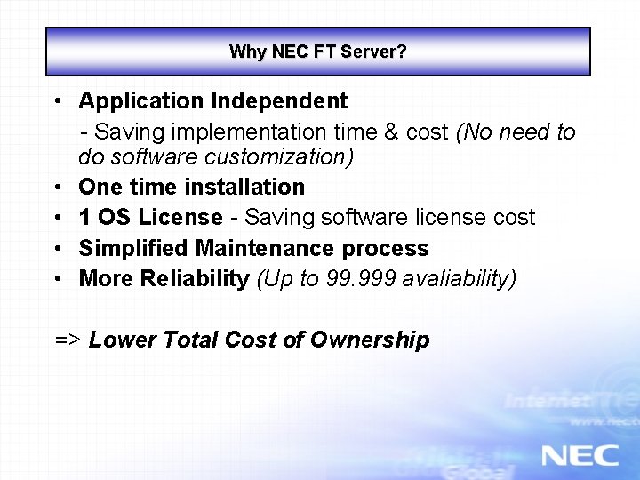 Why NEC FT Server? • Application Independent - Saving implementation time & cost (No