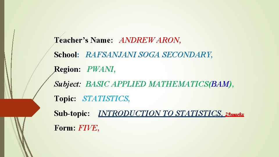 Teacher’s Name: ANDREW ARON, School: RAFSANJANI SOGA SECONDARY, Region: PWANI, Subject: BASIC APPLIED MATHEMATICS(BAM),