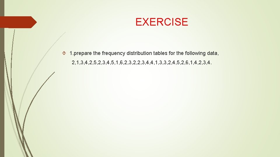 EXERCISE 1. prepare the frequency distribution tables for the following data, 2, 1, 3,