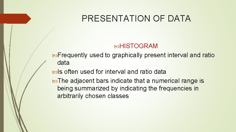 PRESENTATION OF DATA HISTOGRAM Frequently used to graphically present interval and ratio data Is