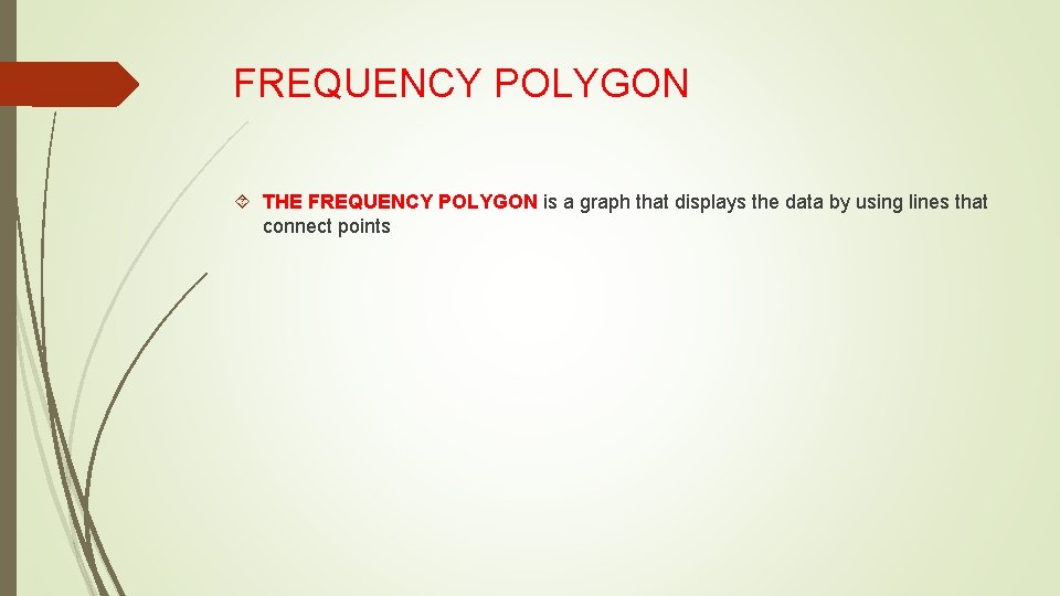 FREQUENCY POLYGON THE FREQUENCY POLYGON is a graph that displays the data by using