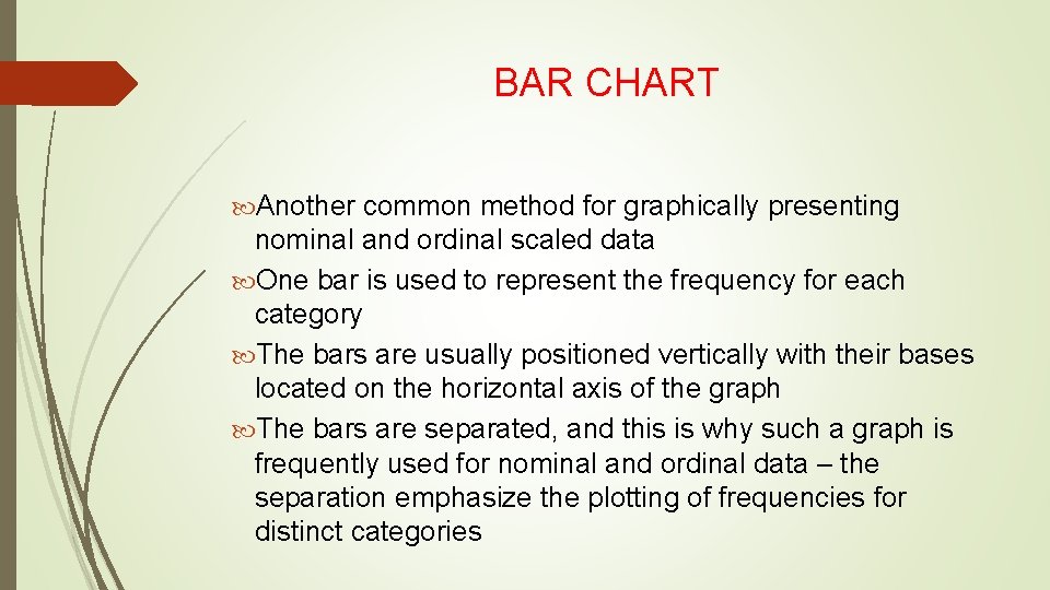 BAR CHART Another common method for graphically presenting nominal and ordinal scaled data One