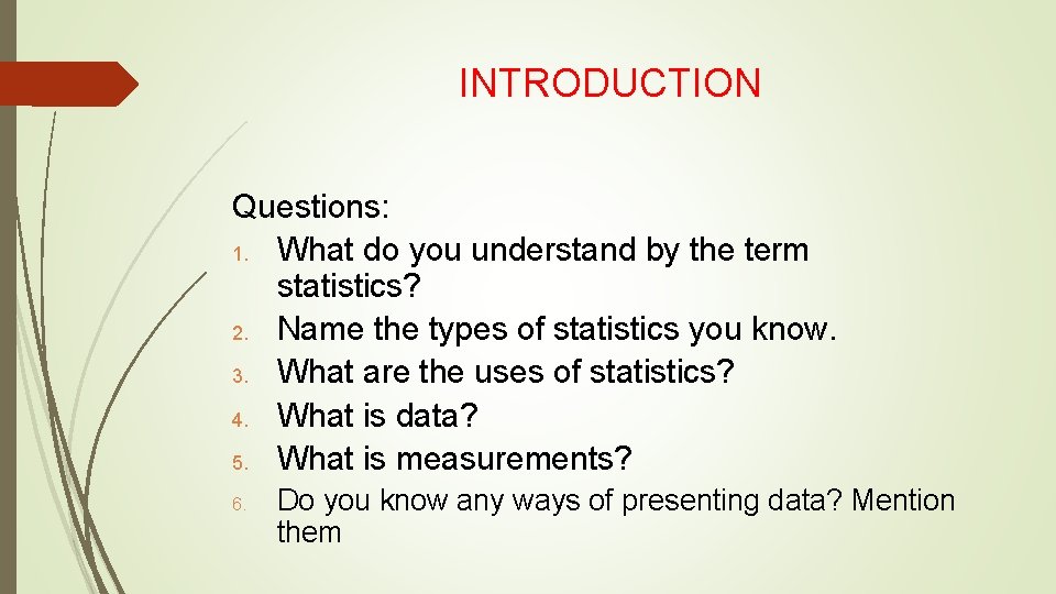 INTRODUCTION Questions: 1. What do you understand by the term statistics? 2. Name the