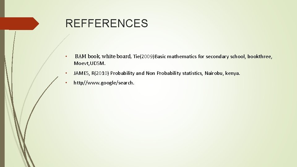 REFFERENCES • BAM book, white board, Tie(2009)Basic mathematics for secondary school, bookthree, Moevt, UDSM.