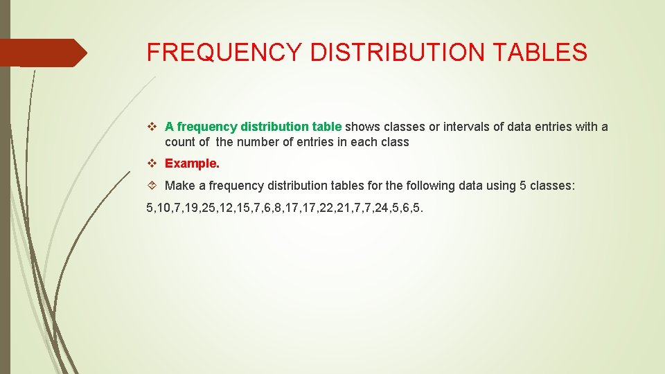 FREQUENCY DISTRIBUTION TABLES v A frequency distribution table shows classes or intervals of data
