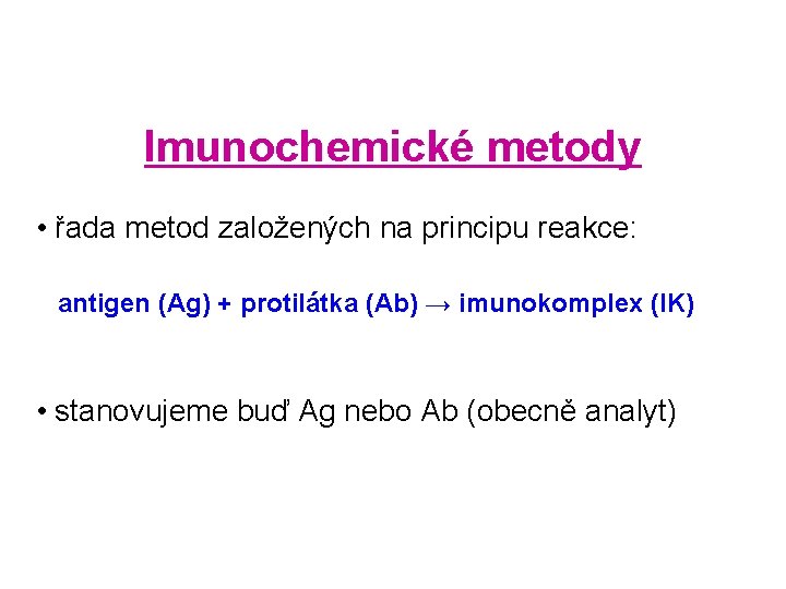 Imunochemické metody • řada metod založených na principu reakce: antigen (Ag) + protilátka (Ab)