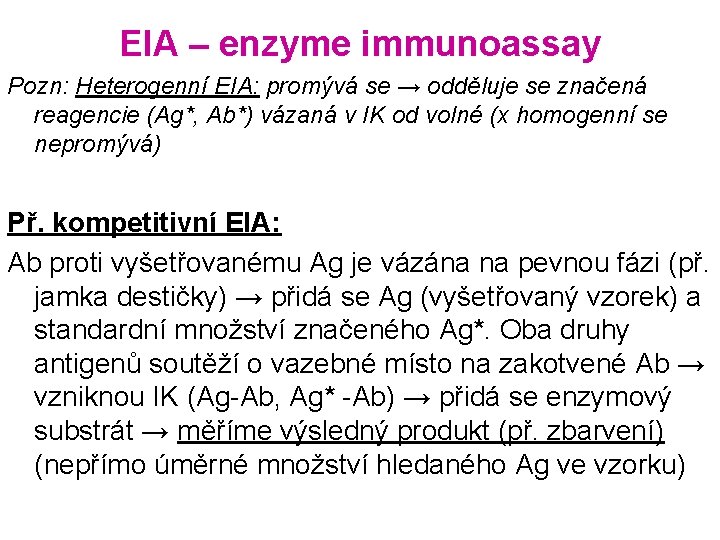 EIA – enzyme immunoassay Pozn: Heterogenní EIA: promývá se → odděluje se značená reagencie