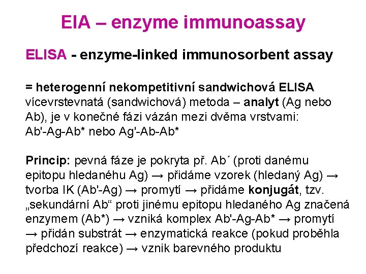 EIA – enzyme immunoassay ELISA - enzyme-linked immunosorbent assay = heterogenní nekompetitivní sandwichová ELISA