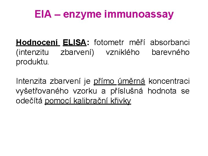 EIA – enzyme immunoassay Hodnocení ELISA: fotometr měří absorbanci (intenzitu zbarvení) vzniklého barevného produktu.