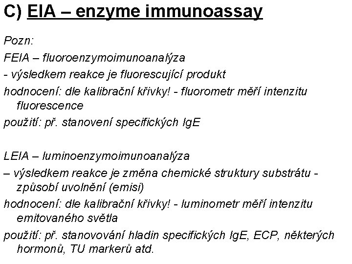 C) EIA – enzyme immunoassay Pozn: FEIA – fluoroenzymoimunoanalýza - výsledkem reakce je fluorescující