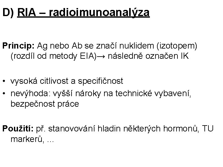 D) RIA – radioimunoanalýza Princip: Ag nebo Ab se značí nuklidem (izotopem) (rozdíl od