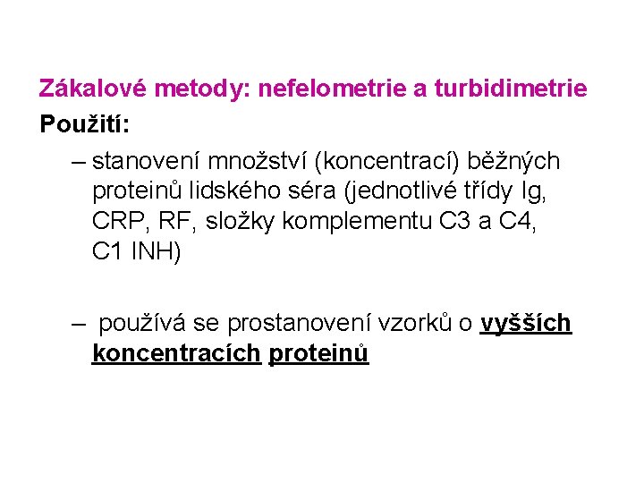 Zákalové metody: nefelometrie a turbidimetrie Použití: – stanovení množství (koncentrací) běžných proteinů lidského séra