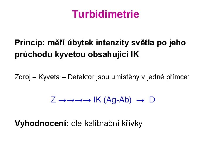 Turbidimetrie Princip: měří úbytek intenzity světla po jeho průchodu kyvetou obsahující IK Zdroj –