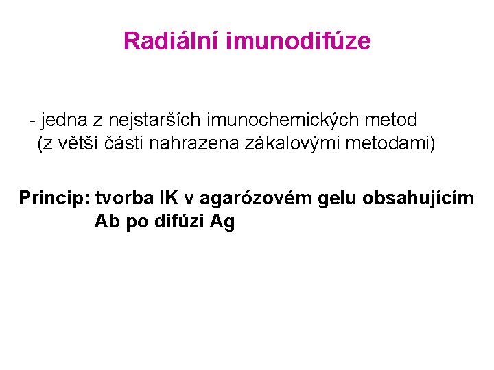 Radiální imunodifúze - jedna z nejstarších imunochemických metod (z větší části nahrazena zákalovými metodami)