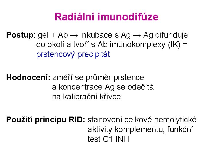 Radiální imunodifúze Postup: gel + Ab → inkubace s Ag → Ag difunduje do