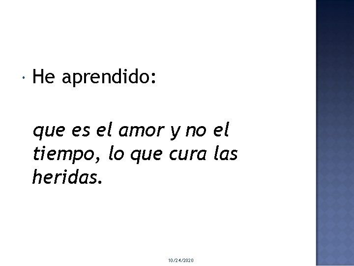  He aprendido: que es el amor y no el tiempo, lo que cura