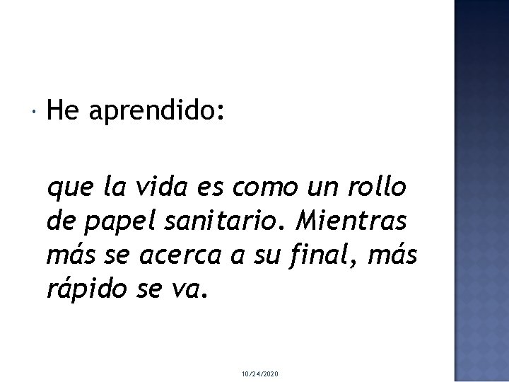  He aprendido: que la vida es como un rollo de papel sanitario. Mientras