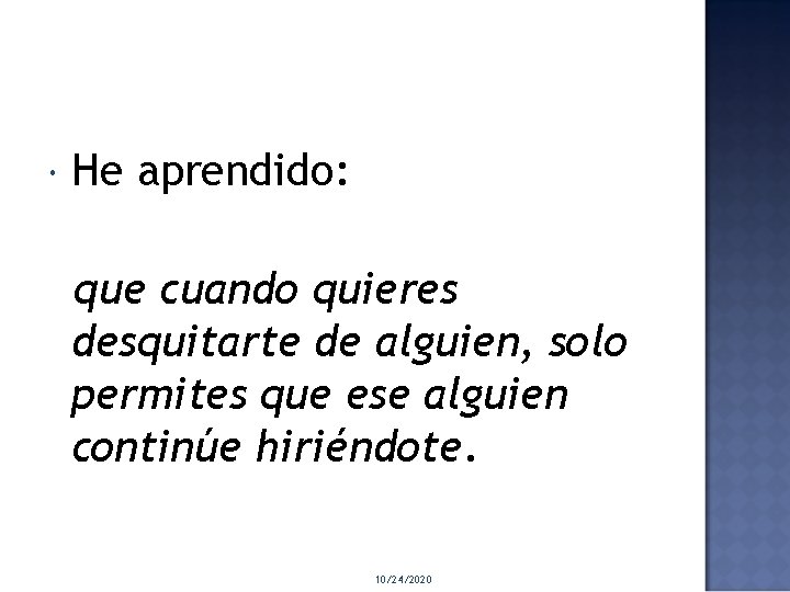  He aprendido: que cuando quieres desquitarte de alguien, solo permites que ese alguien