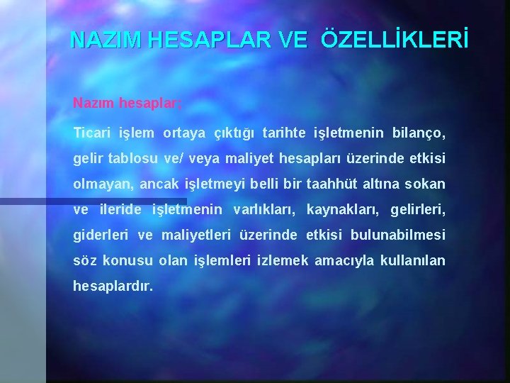NAZIM HESAPLAR VE ÖZELLİKLERİ Nazım hesaplar; Ticari işlem ortaya çıktığı tarihte işletmenin bilanço, gelir