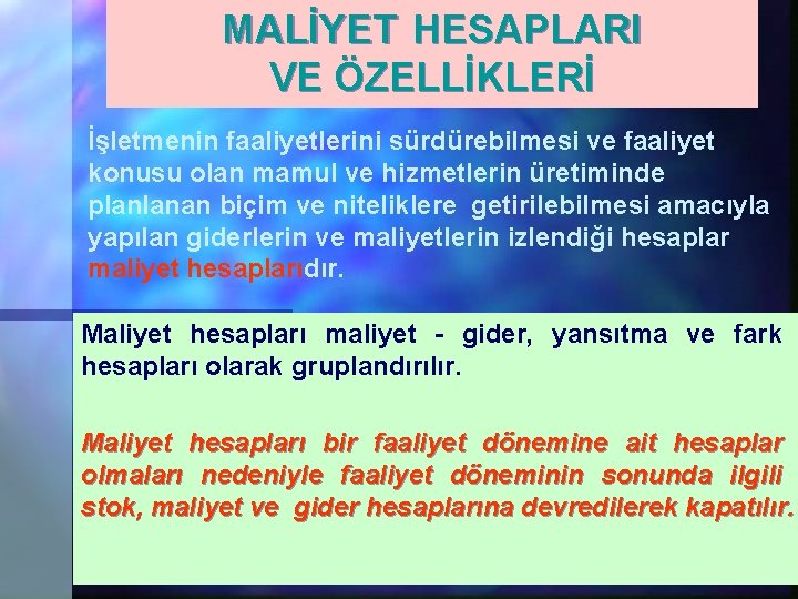 MALİYET HESAPLARI VE ÖZELLİKLERİ İşletmenin faaliyetlerini sürdürebilmesi ve faaliyet konusu olan mamul ve hizmetlerin