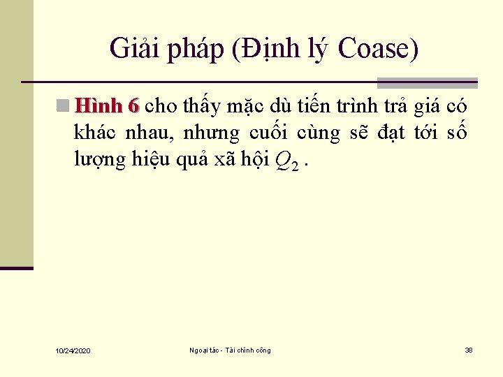 Giải pháp (Định lý Coase) n Hình 6 cho thấy mặc dù tiến trình