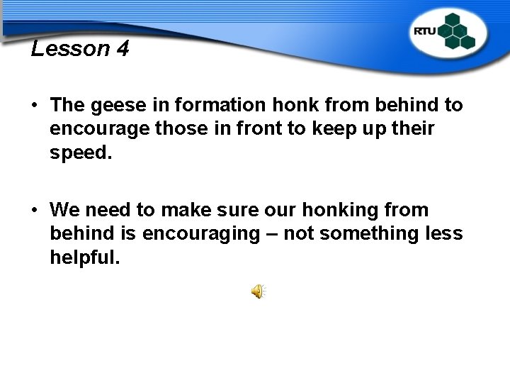 Lesson 4 • The geese in formation honk from behind to encourage those in
