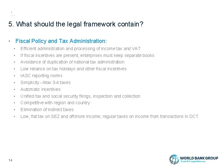 5. What should the legal framework contain? • Fiscal Policy and Tax Administration: 14