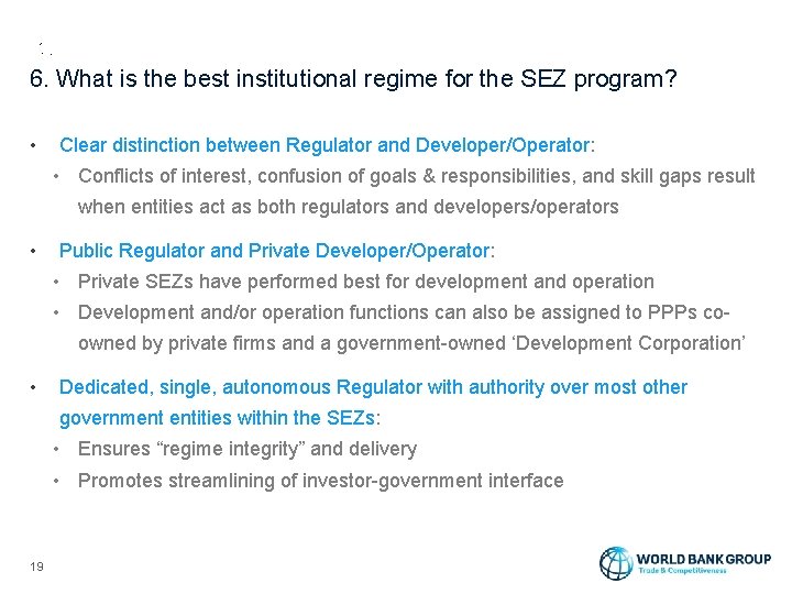 6. What is the best institutional regime for the SEZ program? • Clear distinction