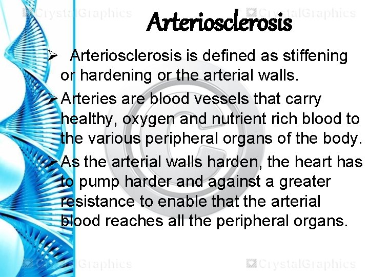 Arteriosclerosis Ø Arteriosclerosis is defined as stiffening or hardening or the arterial walls. Ø Arteriosclerosis Ø Arteriosclerosis is defined as stiffening or hardening or the arterial walls. Ø