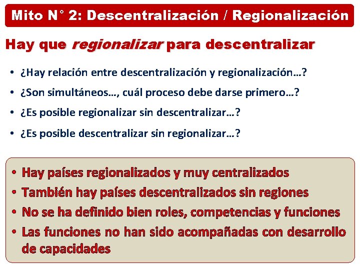 Mito N° 2: Descentralización / Regionalización Hay que regionalizar para descentralizar • ¿Hay relación