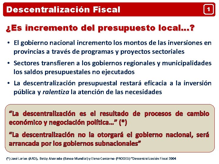 Descentralización Fiscal 1 ¿Es incremento del presupuesto local…? • El gobierno nacional incremento los