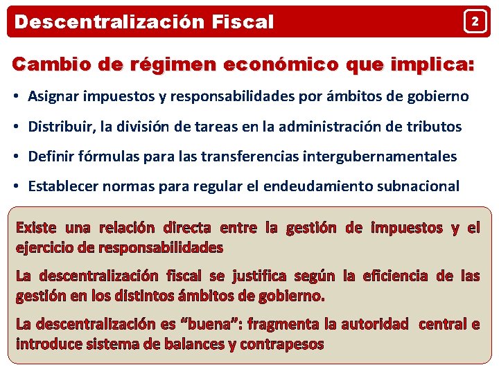 Descentralización Fiscal 2 Cambio de régimen económico que implica: • Asignar impuestos y responsabilidades