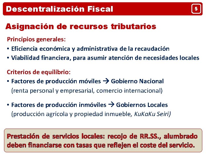 Descentralización Fiscal 5 Asignación de recursos tributarios Principios generales: • Eficiencia económica y administrativa