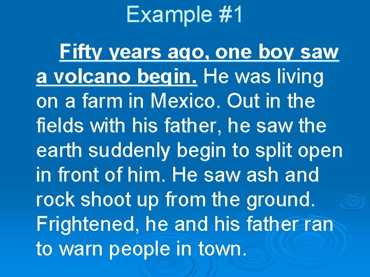 Example #1 Fifty years ago, one boy saw a volcano begin. He was living Example #1 Fifty years ago, one boy saw a volcano begin. He was living