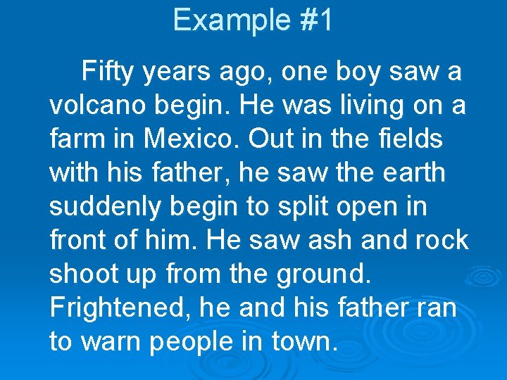 Example #1 Fifty years ago, one boy saw a volcano begin. He was living Example #1 Fifty years ago, one boy saw a volcano begin. He was living