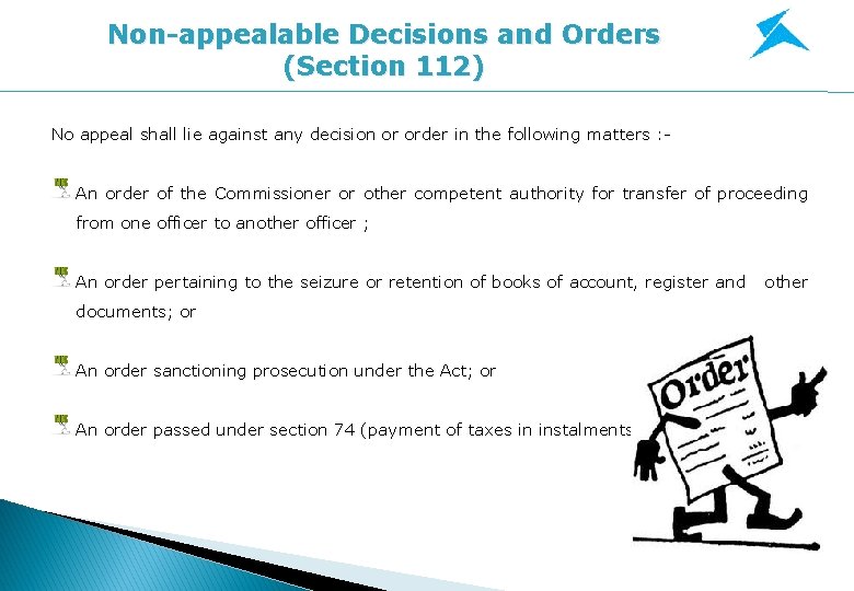 Non-appealable Decisions and Orders (Section 112) No appeal shall lie against any decision or Non-appealable Decisions and Orders (Section 112) No appeal shall lie against any decision or