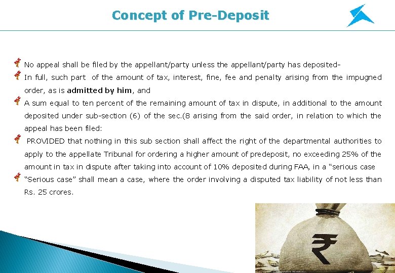 Concept of Pre-Deposit No appeal shall be filed by the appellant/party unless the appellant/party Concept of Pre-Deposit No appeal shall be filed by the appellant/party unless the appellant/party