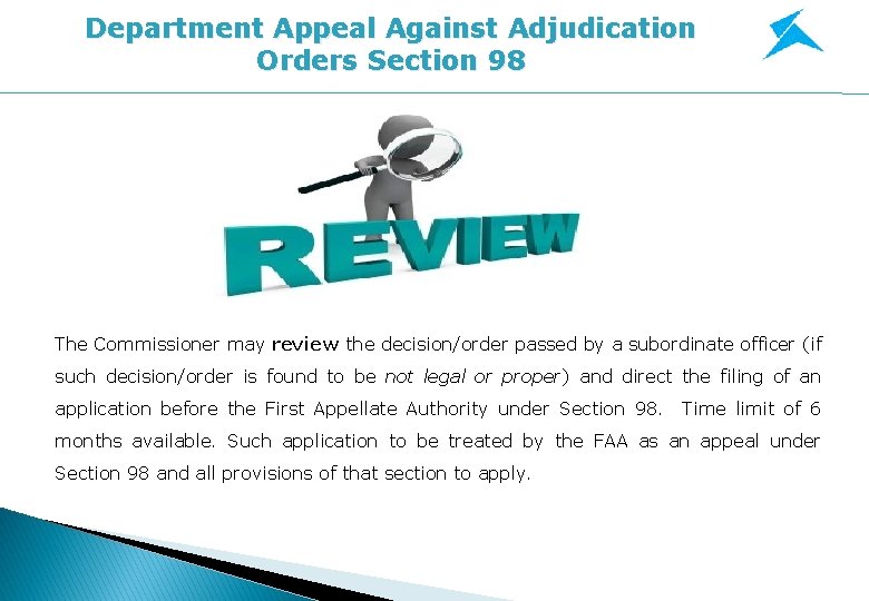 Department Appeal Against Adjudication Orders Section 98 The Commissioner may review the decision/order passed Department Appeal Against Adjudication Orders Section 98 The Commissioner may review the decision/order passed