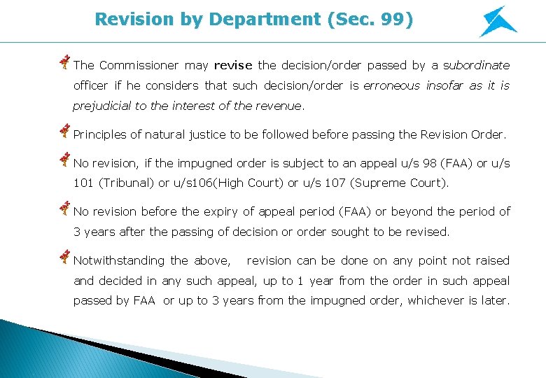Revision by Department (Sec. 99) The Commissioner may revise the decision/order passed by a Revision by Department (Sec. 99) The Commissioner may revise the decision/order passed by a