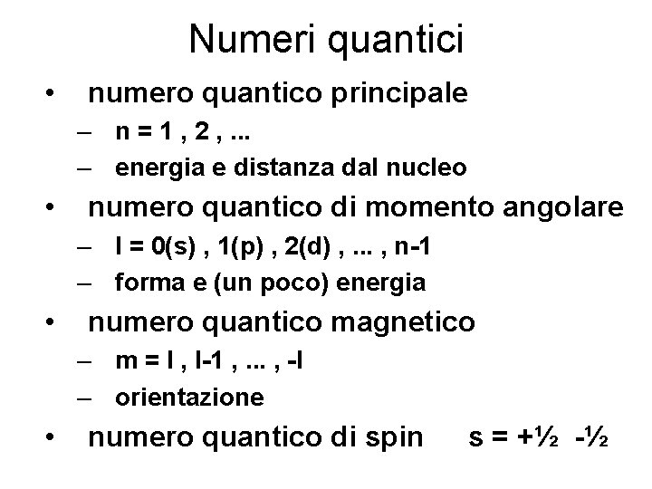 Numeri quantici • numero quantico principale – n = 1 , 2 , .