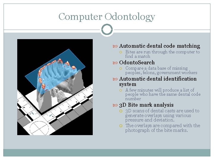 Computer Odontology Automatic dental code matching Bites are run through the computer to find